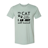 My Cat Is Not Spoiled I Am Just Well Trained T-Shirt
