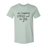 All I Need Is Coffee And My Dog T-shirt
