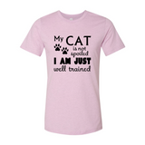 My Cat Is Not Spoiled I Am Just Well Trained T-Shirt