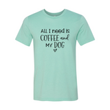 All I Need Is Coffee And My Dog T-shirt