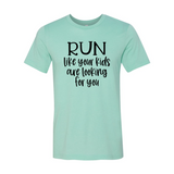 Run Like Your Kids Are Looking For You Shirt