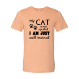 My Cat Is Not Spoiled I Am Just Well Trained T-Shirt