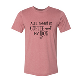 All I Need Is Coffee And My Dog T-shirt