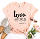 Love Each Other As I Have Loved You John 15:12 T-shirt