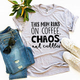 This Mom Runs On Coffee, Chaos, and Cuddles T-shirt