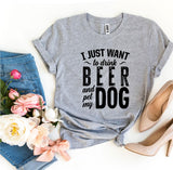 I Just Want To Drink Beer and Pet My Dog T-shirt