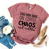 This Mom Runs On Coffee, Chaos, and Cuddles T-shirt