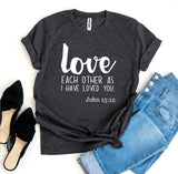 Love Each Other As I Have Loved You John 15:12 T-shirt