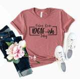Feeling Kinda IDGAF-ish Today T-shirt