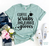 Coffee, Scrubs And Rubber Gloves T-shirt