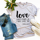 Love Each Other As I Have Loved You John 15:12 T-shirt