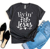 Livin' For Jesus T-shirt