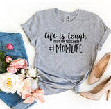 Life is Tough (But I'm Tougher) #Momlife T-shirt