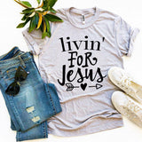 Livin' For Jesus T-shirt