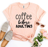 Coffee Before Adulting T-shirt