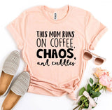 This Mom Runs On Coffee, Chaos, and Cuddles T-shirt