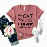My Cat Is Not Spoiled I Am Just Well Trained T-Shirt