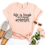Life is Tough (But I'm Tougher) #Momlife T-shirt